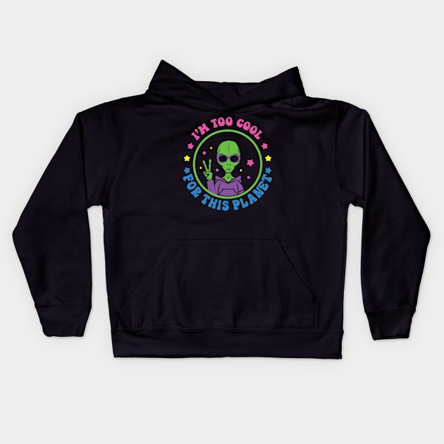 Aliens I'm Too Cool For This Planet Kids Hoodie by Astronaut.co